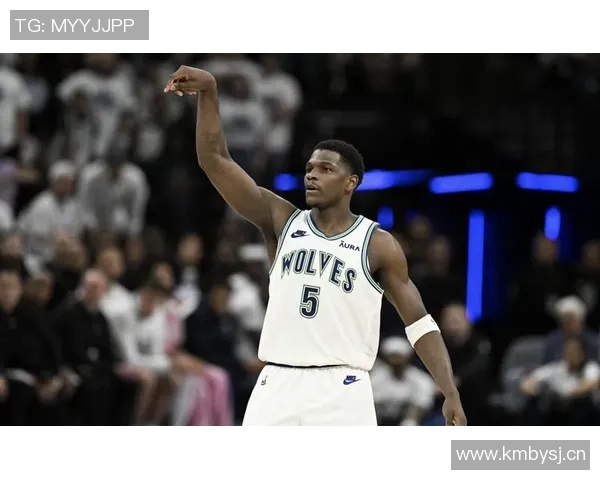 爱德华兹近期表现惊艳场均313分助球队争胜状态火热